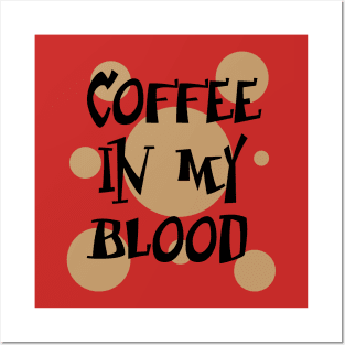 Coffee in my blood Posters and Art